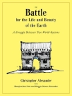 The Battle for the Life and Beauty of the Earth: A Struggle Between Two World-Systems (Center for Environmental Structure) By Christopher Alexander, Hansjoachim Neis (With), Maggie Moore Alexander (With) Cover Image