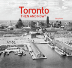 Toronto Then and Now® By Doug Taylor Cover Image