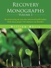 Recovery Monographs Volume I: Revolutionizing the ways that behavioral health leaders think about people with substance use disorders By William L. White Cover Image