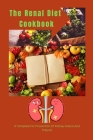 The Renal Diet Cookbook: A Template For Prevention Of Kidney Failure And Dialysis By Robert F. Benton Cover Image