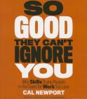So Good They Can't Ignore You: Why Skills Trump Passion in the Quest for Work You Love By Cal Newport, Dave Mallow (Read by) Cover Image