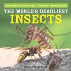 The World's Deadliest Insects - Animal Book of Records Children's Animal Books By Baby Professor Cover Image