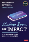 Making Room for Impact: A De-Implementation Guide for Educators By Arran Hamilton, John Hattie, Dylan Wiliam Cover Image