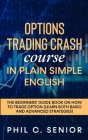 Options Trading Crash Course in Plain and Simple English: The Beginners' Guide Book On How To Trade Option (Learn Both Basic And Advanced Strategies) Cover Image