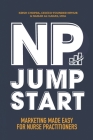 NP Jumpstart: Marketing Made Easy for Nurse Practitioners By Ceo/Co-Founder of Nphub Krish Chopra, Mha Namar Al-Ganas Cover Image