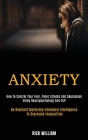 Anxiety: How to Control Your Fear, Panic Attacks and Depression Using Neuropsychology and Nlp (Be Resilient Mastering Emotional Cover Image