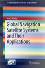 Global Navigation Satellite Systems and Their Applications (Springerbriefs in Space Development) By Scott Madry Cover Image