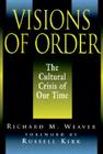 Visions of Order: The Cultural Crisis of Our Time By Richard Weaver, III Smith, Ted J. (Preface by), Russell Kirk (Foreword by) Cover Image