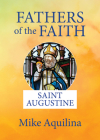 Fathers of the Faith: Saint Augustine By Mike Aquilina Cover Image