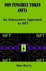 Non Fungible Token (Nft): An exhaustive approach to NFT By Alex Barry Cover Image
