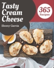 365 Tasty Cream Cheese Recipes: A Cream Cheese Cookbook You Won't be Able to Put Down Cover Image