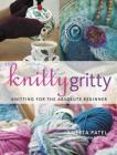 Knitty Gritty: Knitting for the Absolute Beginner Cover Image