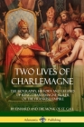Two Lives of Charlemagne: The Biography, History and Legend of King Charlemagne, Ruler of the Frankish Empire By Einhard, Monk of St Gall, Arthur James Grant Cover Image