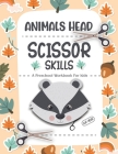 Animals Scissor Skills Preschool Workbook For Kids: Preschool Cutting and Pasting Cute animals head- ages 3 to 5 for toddler activity book By Phillip Rockwell Press Publishing Cover Image