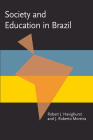 Society and Education in Brazil (Pitt Latin American Series) By Robert J. Havighurst, J. Roberto Moreira Cover Image