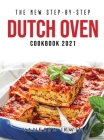 The New Step-By-Step Dutch Oven Cookbook 2021 Cover Image