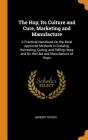 The Hop; Its Culture and Cure, Marketing and Manufacture: A Practical Handbook on the Most Approved Methods in Growing, Harvesting, Curing, and Sellin Cover Image