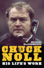 Chuck Noll: His Life's Work (The Library of Pittsburgh Sports History) By Michael MacCambridge Cover Image