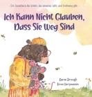 Ich Kann Nicht Glauben, Dass Sie Weg Sind: Ein Trauerbuch für Kinder, das umarmt. hilft. und Hoffnung gibt. Cover Image