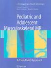 Pediatric and Adolescent Musculoskeletal MRI: A Case-Based Approach By J. Herman Kan, Paul K. Kleinman Cover Image