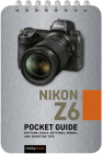 Nikon Z6: Pocket Guide: Buttons, Dials, Settings, Modes, and Shooting Tips Cover Image