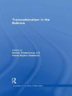 Transnationalism in the Balkans (Association for the Study of Nationalities) By Denisa Kostovicova (Editor), Vesna Bojicic-Dzelilovic (Editor) Cover Image