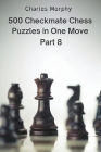 500 Checkmate Chess Puzzles in One Move, Part 8 By Charles Morphy Cover Image