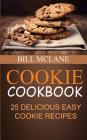 Cookie Cookbook: 25 Delicious Easy Cookie Recipes By Bill McLane Cover Image