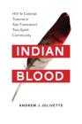 Indian Blood: HIV and Colonial Trauma in San Francisco's Two-Spirit Community (Indigenous Confluences) Cover Image