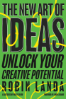 The New Art of Ideas: Unlock Your Creative Potential By Robin Landa, Holly Taylor (Illustrator), Lorin Latarro (Foreword by) Cover Image