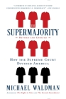 The Supermajority: How the Supreme Court Divided America By Michael Waldman Cover Image