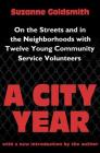A City Year: On the Streets and in the Neighbourhoods with Twelve Young Community Volunteers By Suzanne Goldsmith Cover Image
