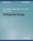 Participatory Design (Synthesis Lectures on Human-Centered Informatics) By Susanne Bødker, Christian Dindler, Ole S. Iversen Cover Image