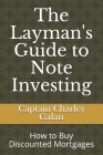 The Layman's Guide to Note Investing: How to Buy Discounted Mortgages Cover Image