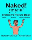 Naked!: Children's Picture Book English-Khmer Cambodian (Bilingual Edition) By Kevin Carlson (Illustrator), Jr. Carlson, Richard Cover Image