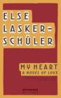 My Heart: A Novel of Love By Else Lasker-Schüler, Sheldon Gilman (Translator), Robert Levine (Translator) Cover Image