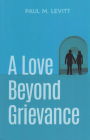A Love Beyond Grievance By Paul M. Levitt Cover Image