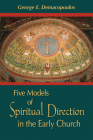 Five Models of Spiritual Direction in the Early Church By George E. Demacopoulos Cover Image
