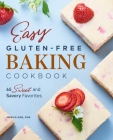 Easy Gluten-Free Baking Cookbook: 65 Sweet and Savory Favorites By Jessica Kirk Cover Image