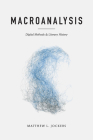 Macroanalysis: Digital Methods and Literary History (Topics in the Digital Humanities) By Matthew L. Jockers Cover Image