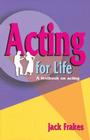 Acting for Life: A Textbook on Acting By Jack Frakes Cover Image