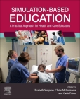 Simulation-Based Education: A Practical Approach for Health and Care Educators Cover Image