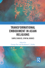 Transformational Embodiment in Asian Religions: Subtle Bodies, Spatial Bodies (Routledge Studies in Religion) By George Pati (Editor), Katherine C. Zubko (Editor) Cover Image
