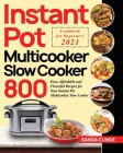 Instant Pot Multicooker Slow Cooker Cookbook for Beginners 2021: 800 Easy, Affordable and Flavorful Recipes for Your Instant Pot Multicooker Slow Cook By Sanda Cunde Cover Image