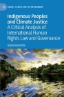 Indigenous Peoples and Climate Justice: A Critical Analysis of International Human Rights Law and Governance (Energy) By Giada Giacomini Cover Image