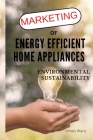Marketing of Energy Efficient Home Appliances - Environmental Sustainability By Idrees Waris Cover Image