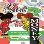 Girl, WHAT you gonna DO with your MONEY? Money Matters for Kids By Ti'juana Gholson, Trevor Lucas (Illustrator) Cover Image