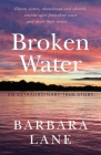 Broken Water: An Extraordinary True Story By Barbara Lane Cover Image