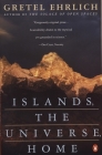 Islands, the Universe, Home By Gretel Ehrlich Cover Image