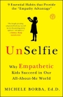 UnSelfie: Why Empathetic Kids Succeed in Our All-About-Me World By Michele Borba, Dr. Cover Image